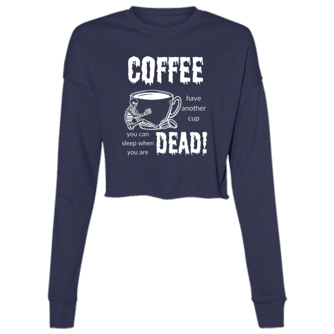 Coffee, Sleep When Dead Women's LS Cropped Fleece Crew