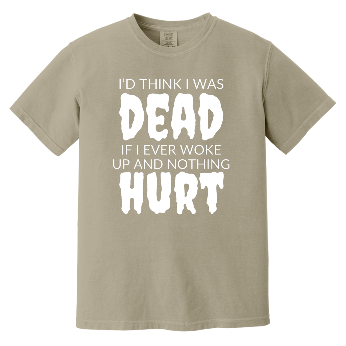 I'd Think I Was Dead Sandstone Heavyweight Garment-Dyed T-Shirt | Ragtag Gifts