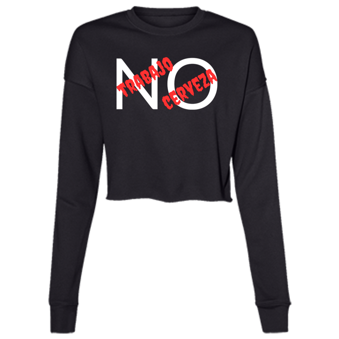 No Trabajo No Cerveza Women's LS Cropped Fleece Tee