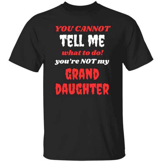 Cotton Tshirts For Grandparents - You Cannot Tell Me What To Do