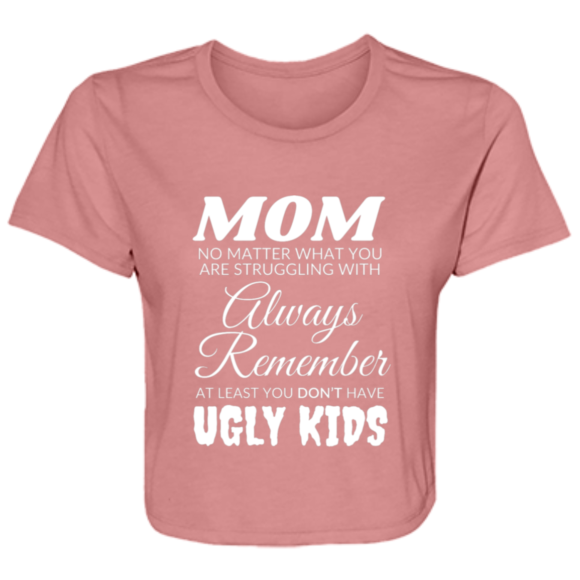 Mom No Matter What Ladies' Flowy Cropped Mauve Tee - Ragtag Gifts