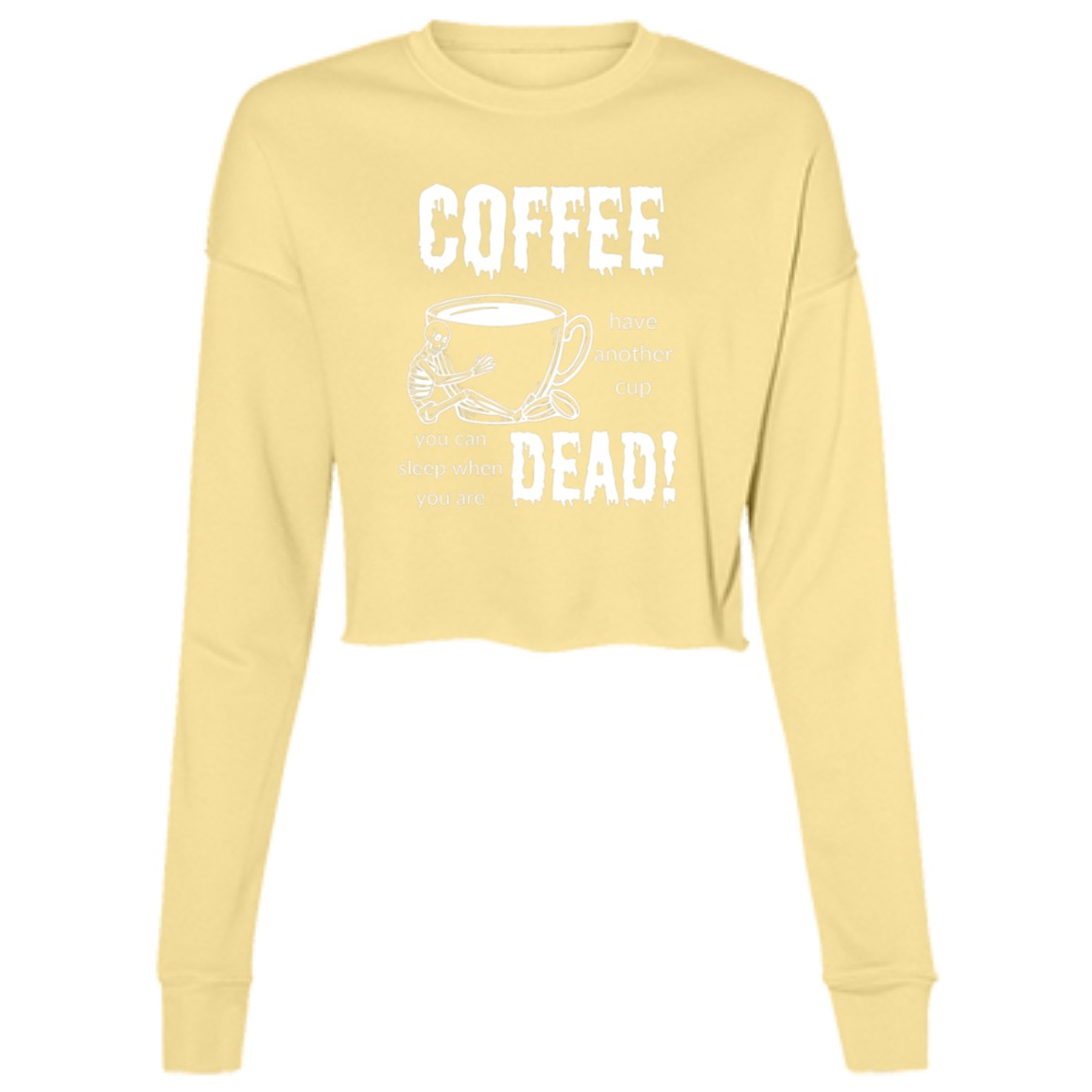 Coffee, Sleep When Dead Women's LS Cropped Fleece Crew