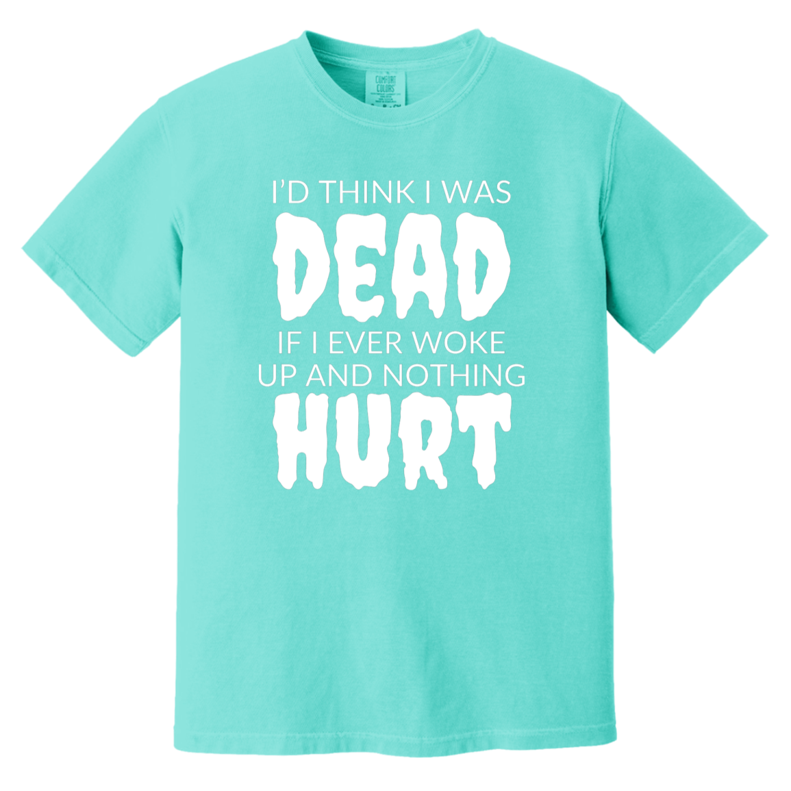 I'd Think I Was Dead Lagoon Blue Heavyweight Garment-Dyed T-Shirt | Ragtag Gifts