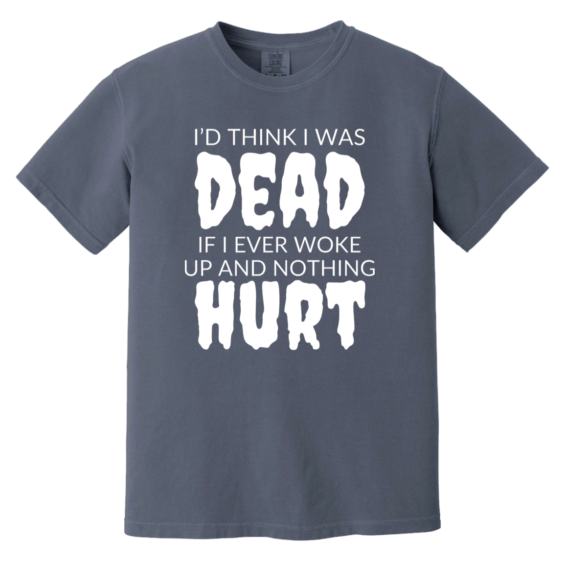 I'd Think I Was Dead Denim Blue Heavyweight Garment-Dyed T-Shirt | Ragtag Gifts