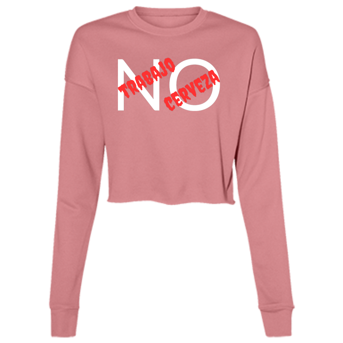 No Trabajo No Cerveza Women's LS Cropped Fleece Tee