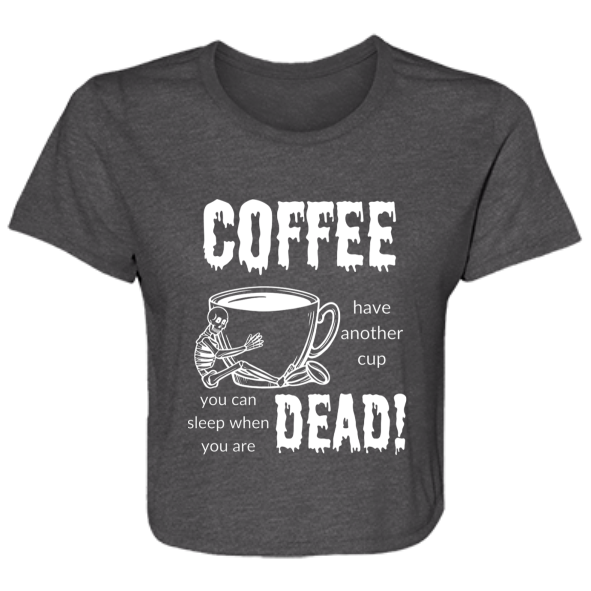 Coffee, Sleep When Dead Ladies' Flowy Cropped Tee