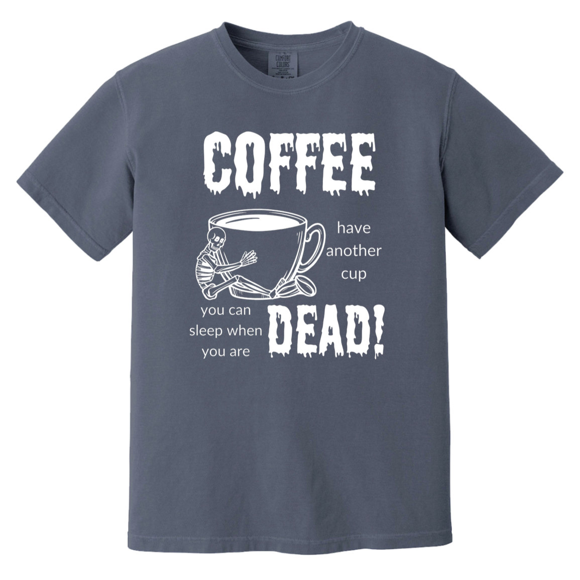 Coffee, Sleep When Dead Heavyweight Garment-Dyed T-Shirt