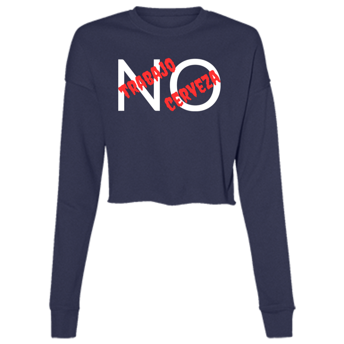 No Trabajo No Cerveza Women's LS Cropped Fleece Tee