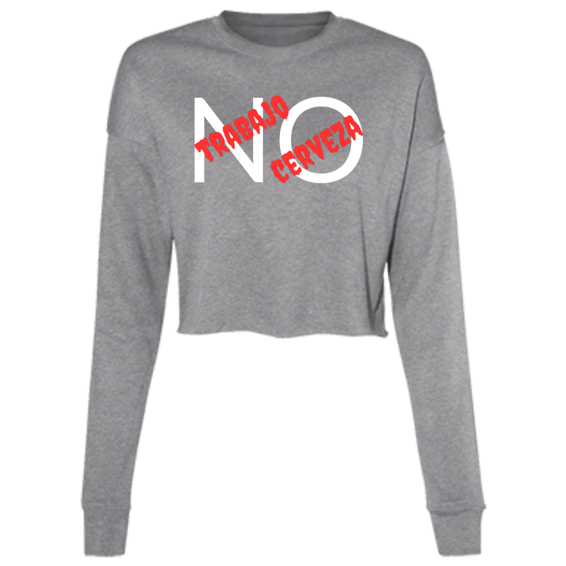 No Trabajo No Cerveza Women's LS Cropped Fleece Tee