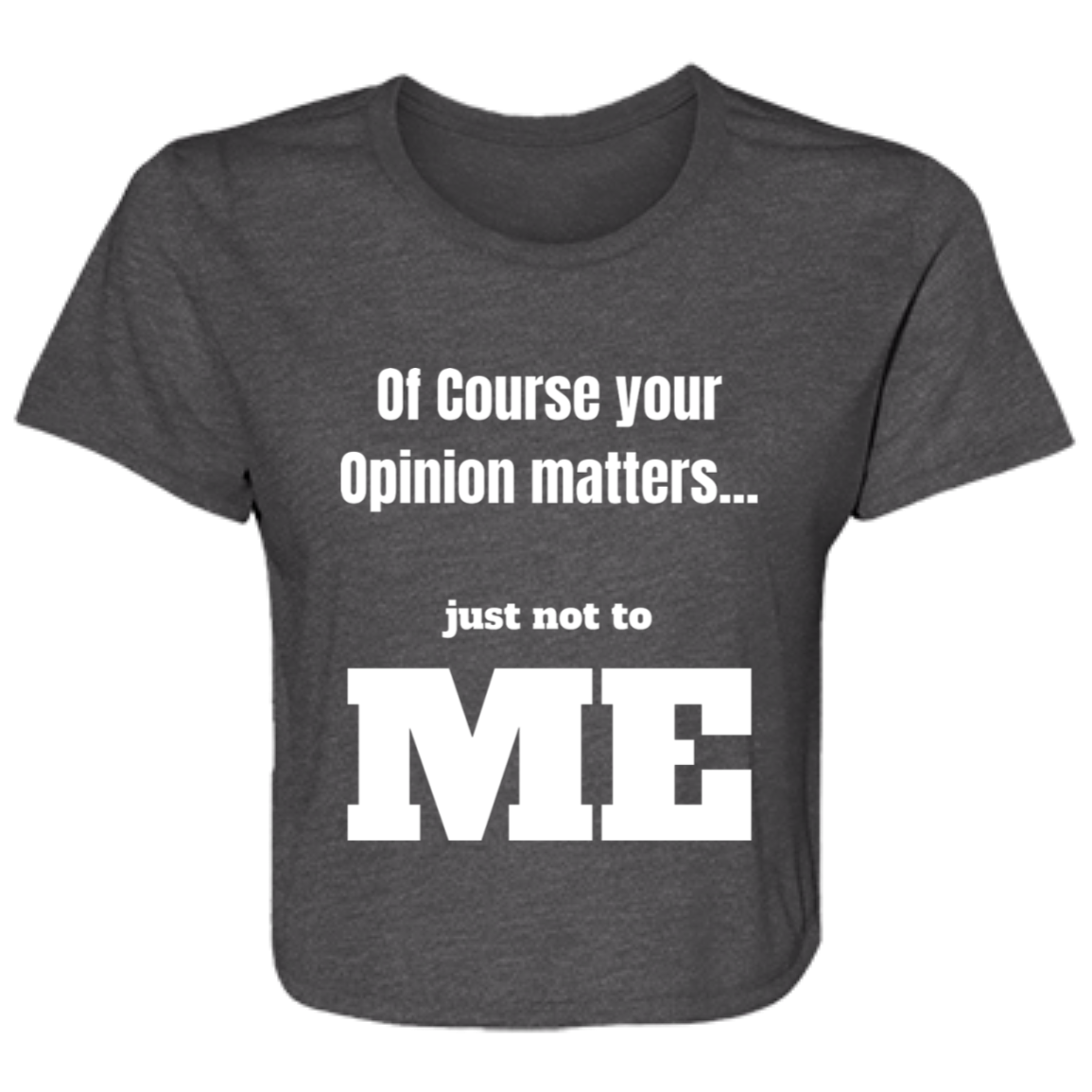 Your Opinion Matters Ladies' Flowy Cropped Tee