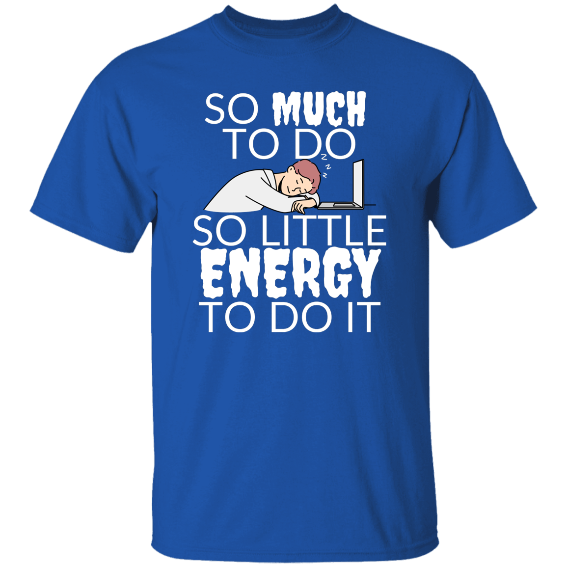 Cotton Tshirt with Funny Quote - So Little Energy