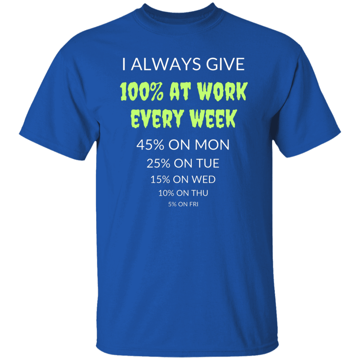 Cotton Tshirt with a Funny Quote - Give 100% At Work