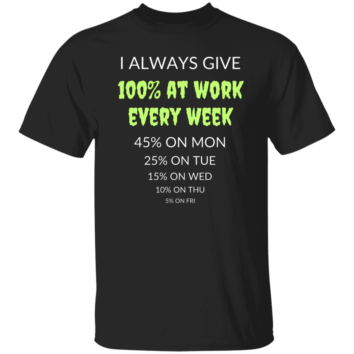 Cotton Tshirt with a Funny Quote - Give 100% At Work