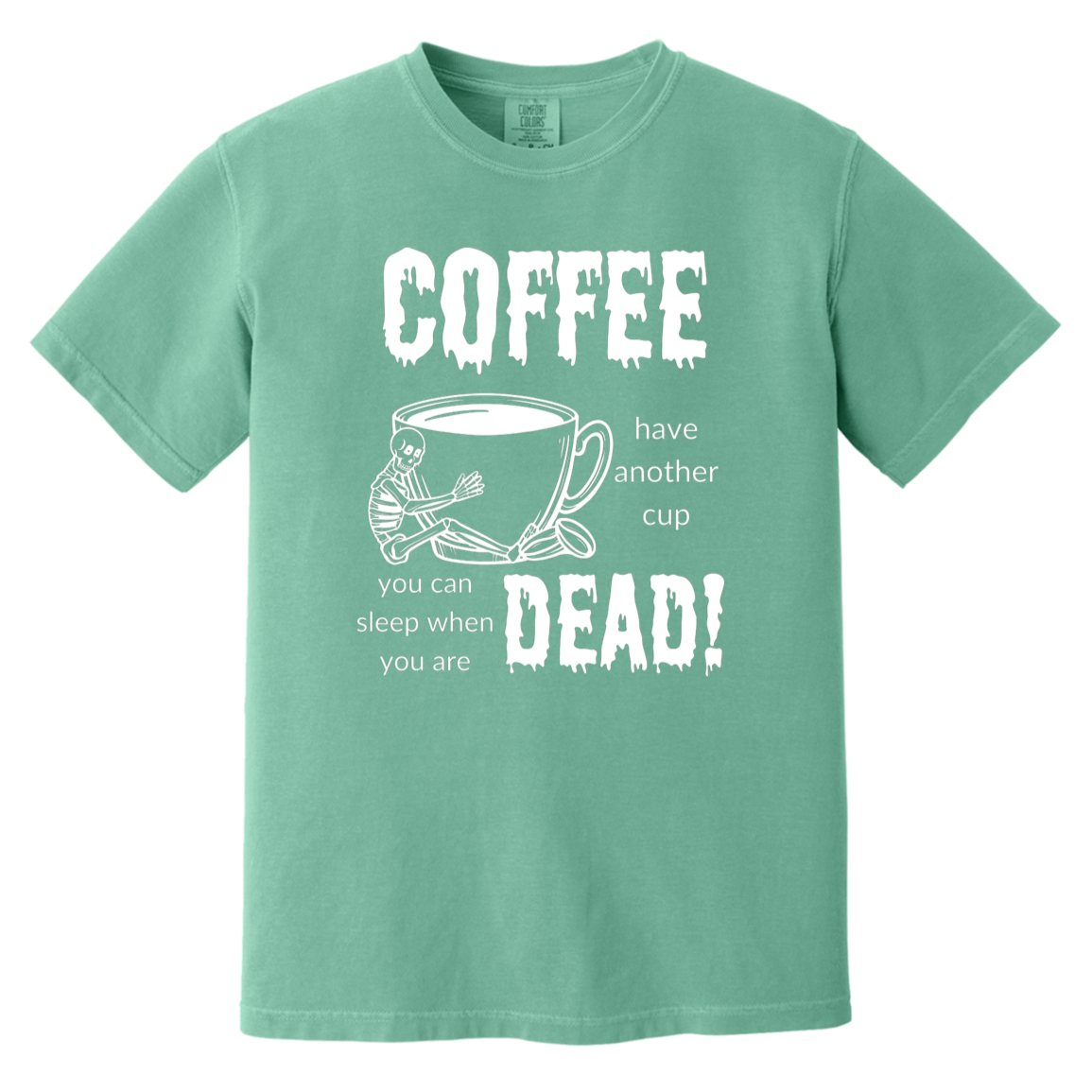 Coffee, Sleep When Dead Heavyweight Garment-Dyed T-Shirt