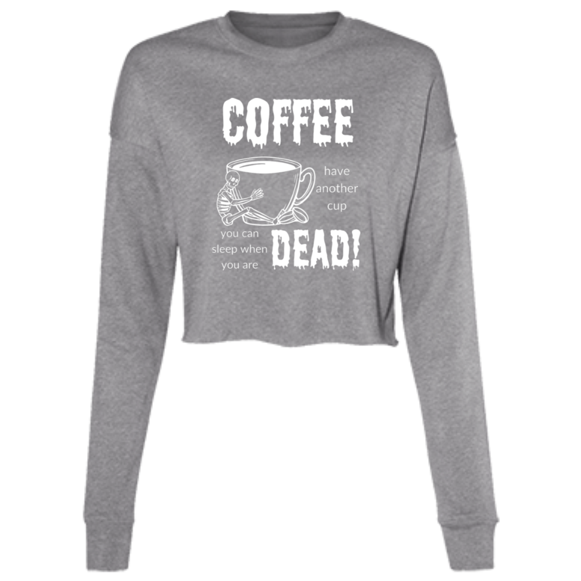 Coffee, Sleep When Dead Women's LS Cropped Fleece Crew