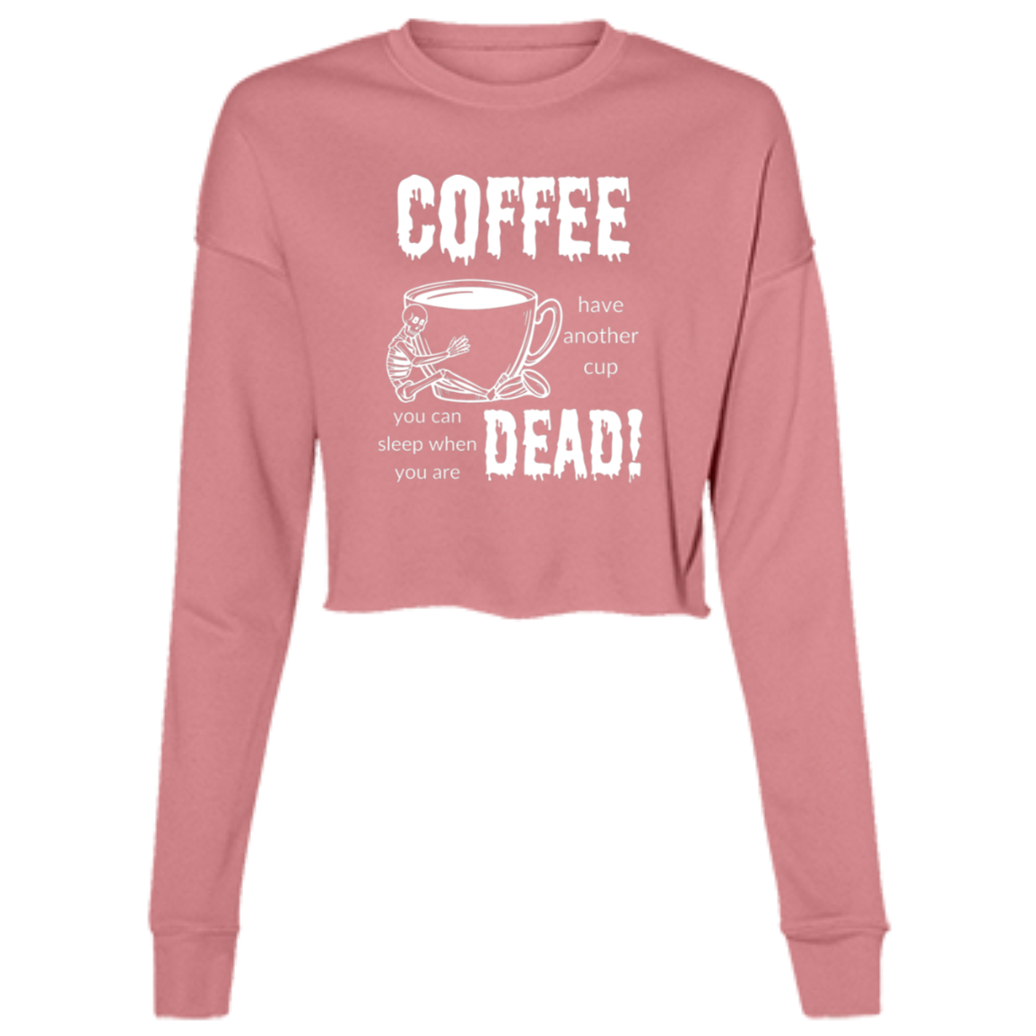 Coffee, Sleep When Dead Women's LS Cropped Fleece Crew