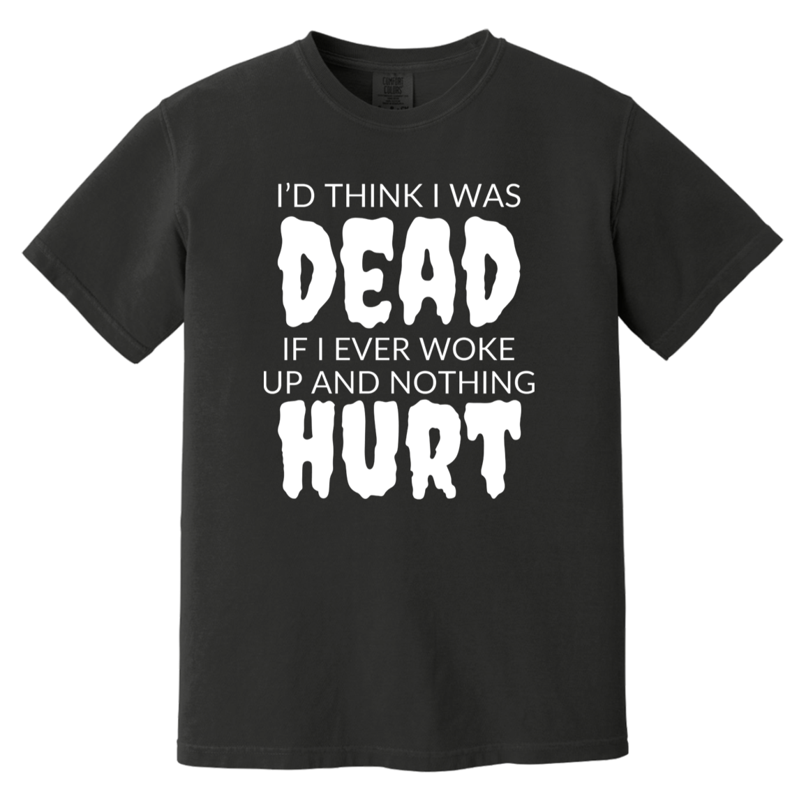 I'd Think I Was Dead Black Heavyweight Garment-Dyed T-Shirt | Ragtag Gifts