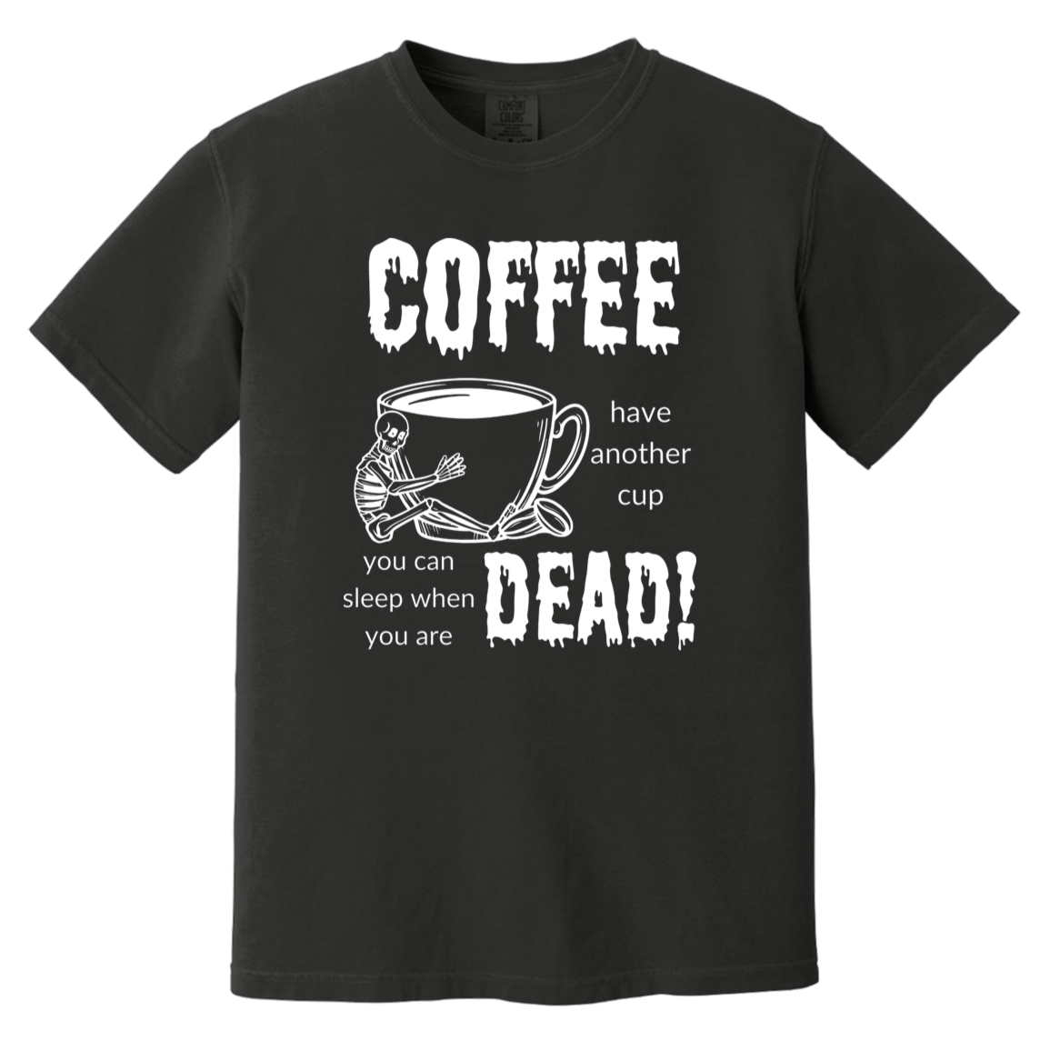 Coffee, Sleep When Dead Heavyweight Garment-Dyed T-Shirt