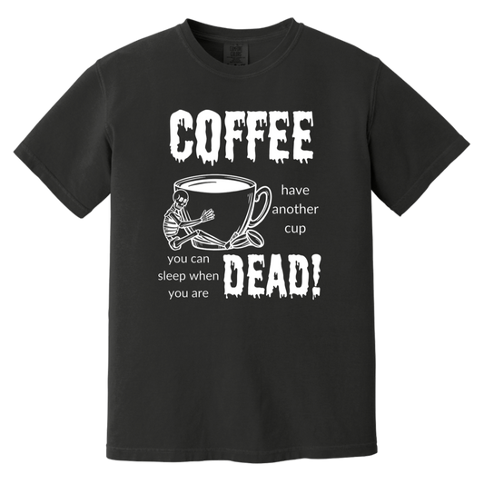 Coffee, Sleep When Dead Heavyweight Garment-Dyed T-Shirt