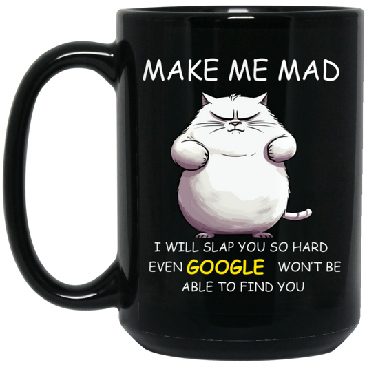 High-quality 15oz black ceramic mug featuring an angry cat and the phrase "MAKE ME MAD, I will slap you so hard even GOOGLE won't be able to find you"