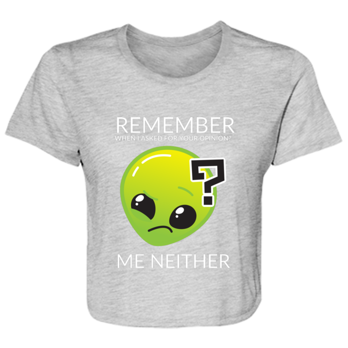 athletic heather women's flowy cropped tee featuring Roswell the alien and humorous quote 'Remember When I Asked For Your Opinion?... Me Neither' - stylish casual shirt for women with a sense of humor