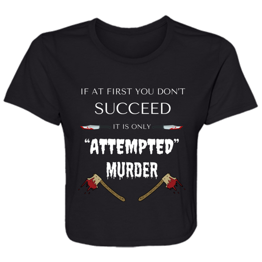 Black women's flowy cropped tee with humorous quote "If at first you don't succeed, it is only attempted murder," featuring bloody knives and axes graphic.