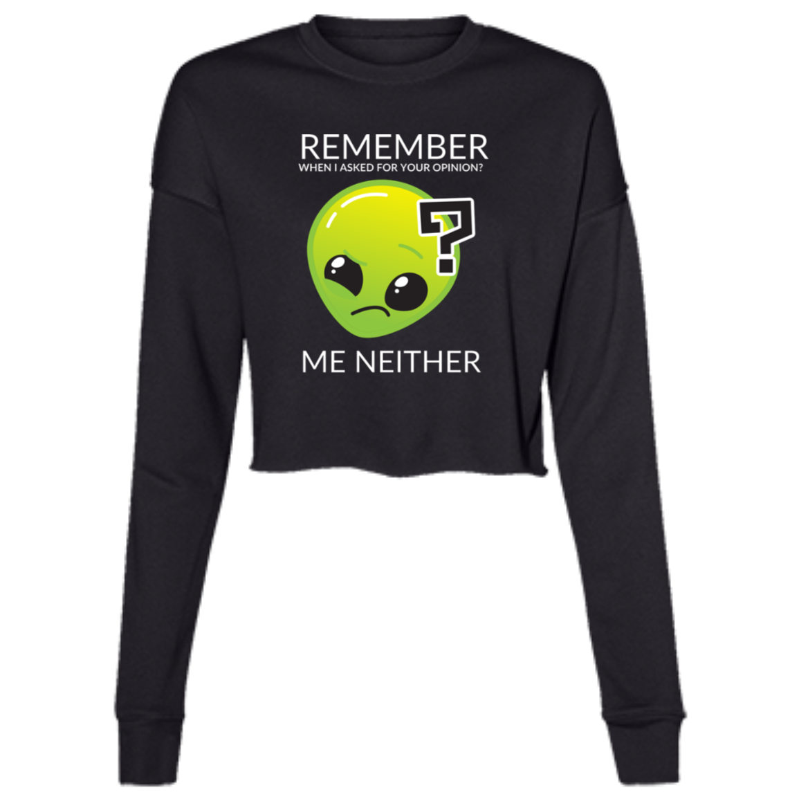 black woman's long sleeve cropped fleece tee in gray featuring humorous quote 'Remember when I asked for your opinion?... me neither' with alien graphic.