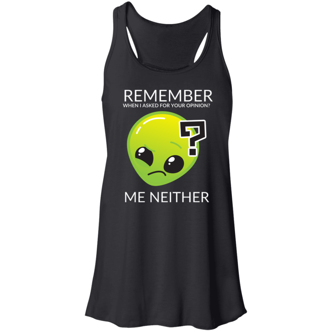 black women's racerback tank top in athletic heather featuring humorous quote 'Remember when I asked for your opinion?... me neither' with alien graphic.