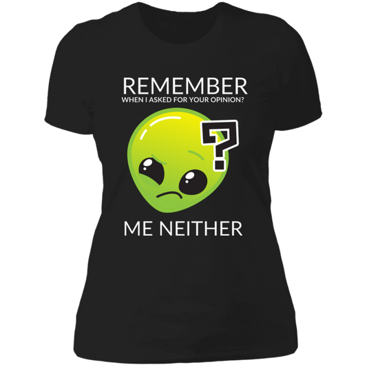 black women's slim fit cotton t-shirt featuring humorous quote 'Remember when I asked for your opinion?... me neither' with alien graphic