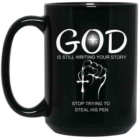 High-quality 15oz black ceramic mug featuring a graphic of a hand holding a cross and the message "God is still writing your story, stop trying to steal His pen,"