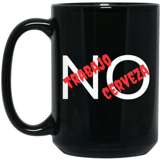 High-quality 15oz black ceramic mug with the funny message "No trabajo, no cerveza,"