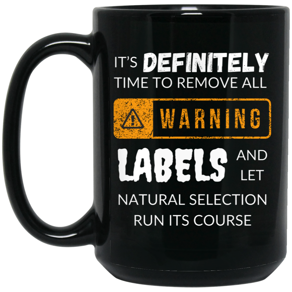 Funny 15oz black ceramic mug with humorous text "It's definitely time to remove all warning labels and let natural selection run its course," perfect gift for humor lovers.