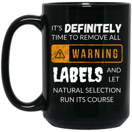 Funny 15oz black ceramic mug with humorous text "It's definitely time to remove all warning labels and let natural selection run its course," perfect gift for humor lovers.