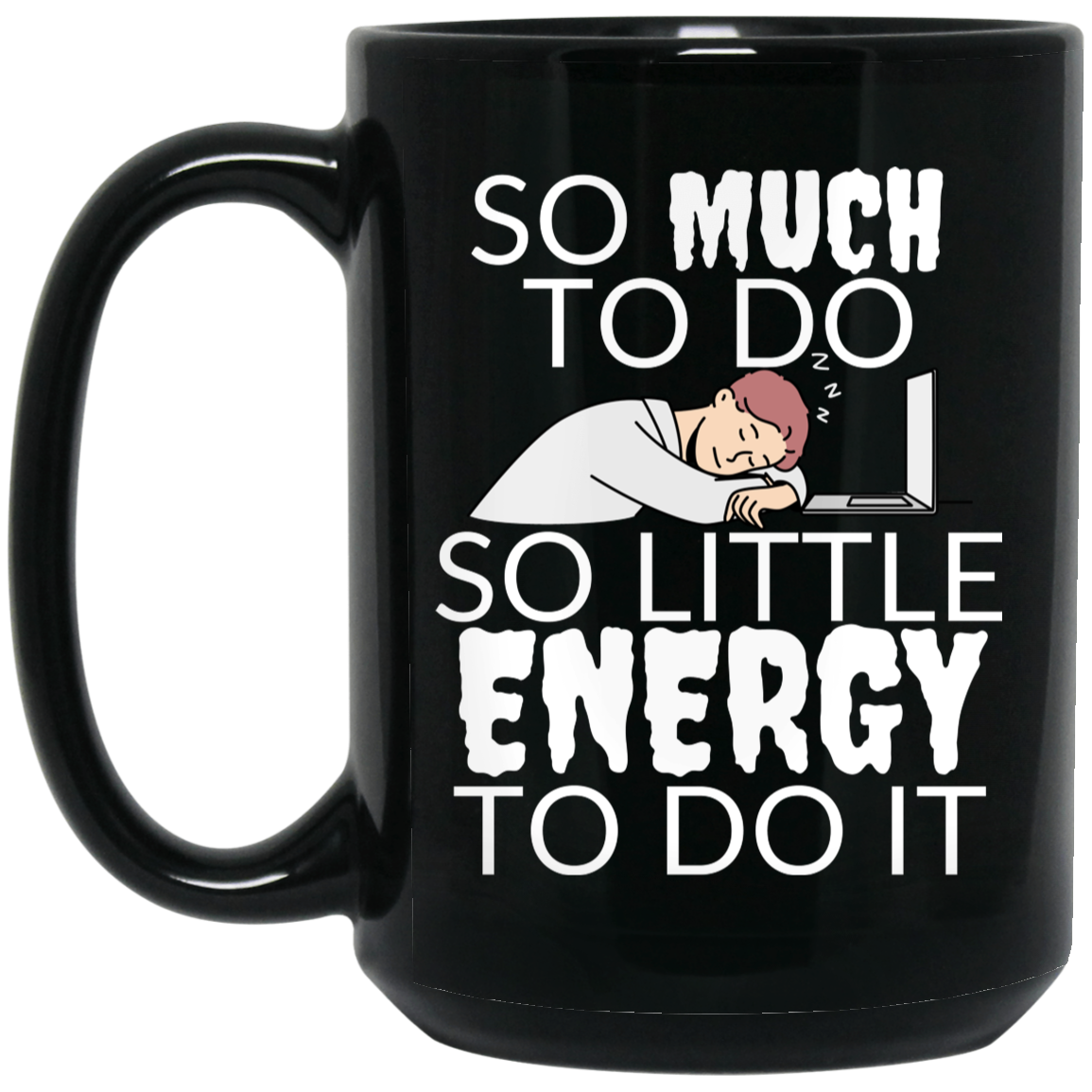 Funny 15oz black ceramic mug with design of a man asleep at his computer and the text "So much to do, so little energy to do it," perfect gift for humor enthusiasts.