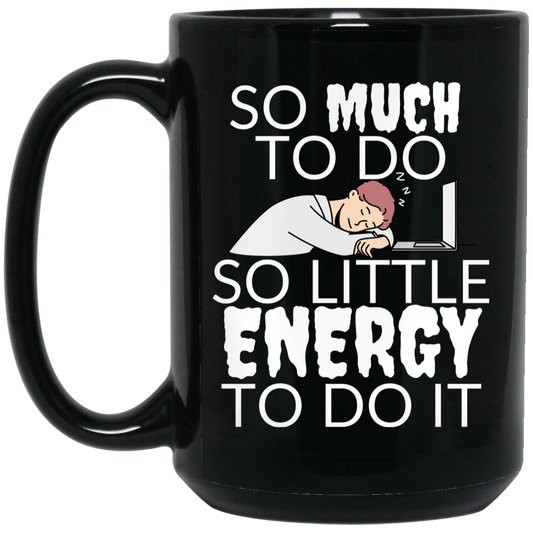 Funny 15oz black ceramic mug with design of a man asleep at his computer and the text "So much to do, so little energy to do it," perfect gift for humor enthusiasts.