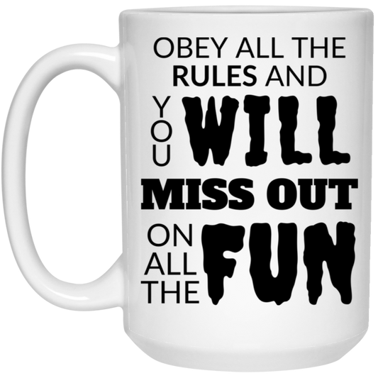 High-quality 15oz white ceramic mug with the message "Obey all the rules and you WILL miss out on all the fun," great gift for thrill seekers