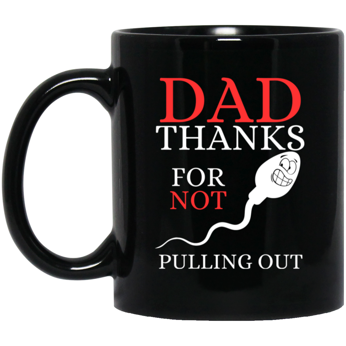 Humorous 11 oz. black ceramic mug with smiley-faced sperm graphic and message 'Dad, thanks for not pulling out' – perfect gift for Dad's birthday or Father's Day