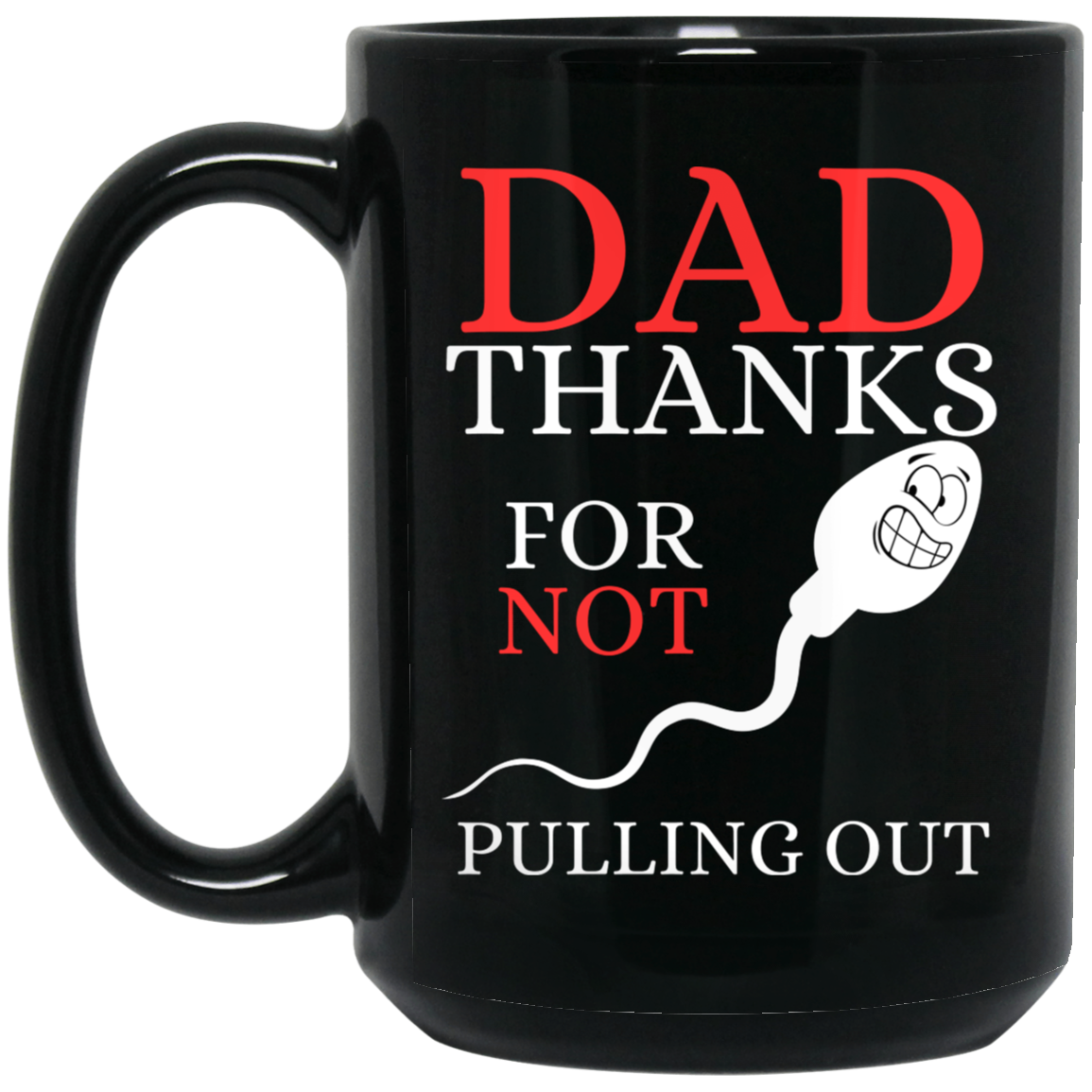 Humorous 15 oz. black ceramic mug with smiley-faced sperm graphic and message 'Dad, thanks for not pulling out' – perfect gift for Dad's birthday or Father's Day