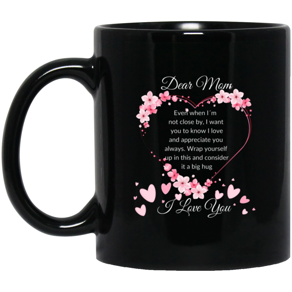 Heartfelt 11oz black ceramic mug for mom with flower-adorned heart design and text "Dear MOM, even when I am not close by, I want you to know I love and appreciate you always,