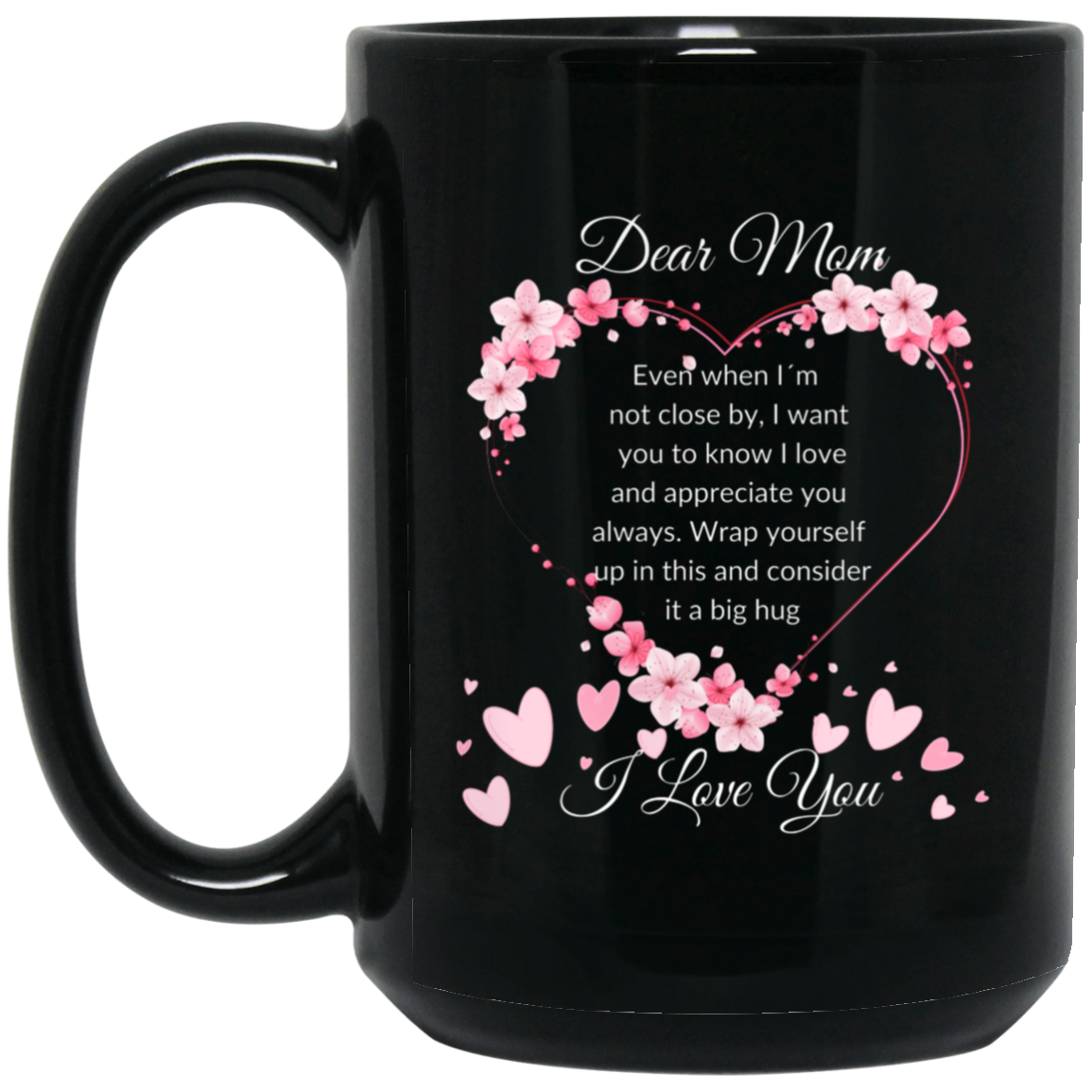 Heartfelt 15oz black ceramic mug for mom with flower-adorned heart design and text "Dear MOM, even when I am not close by, I want you to know I love and appreciate you always,