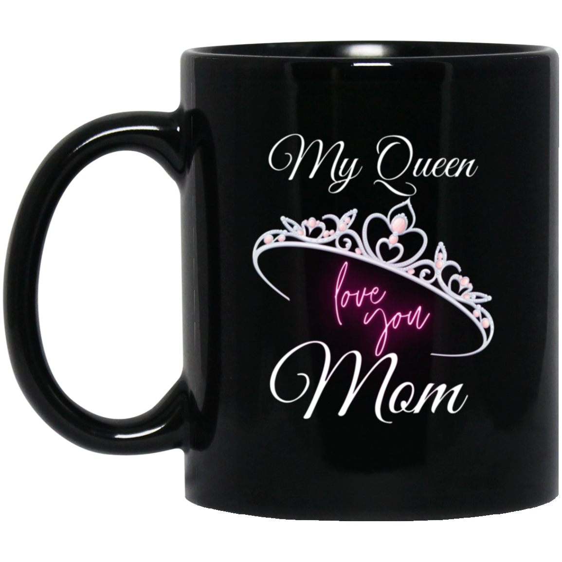 High-quality 11oz black ceramic mug with the message “My Queen MOM, I Love You” and a crown design