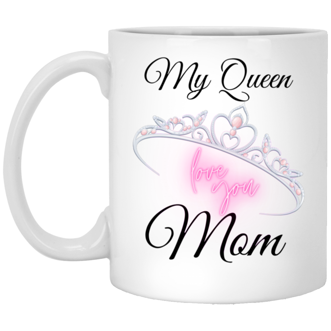 High-quality 11oz white ceramic mug with the message “My Queen MOM, I Love You” and a crown design