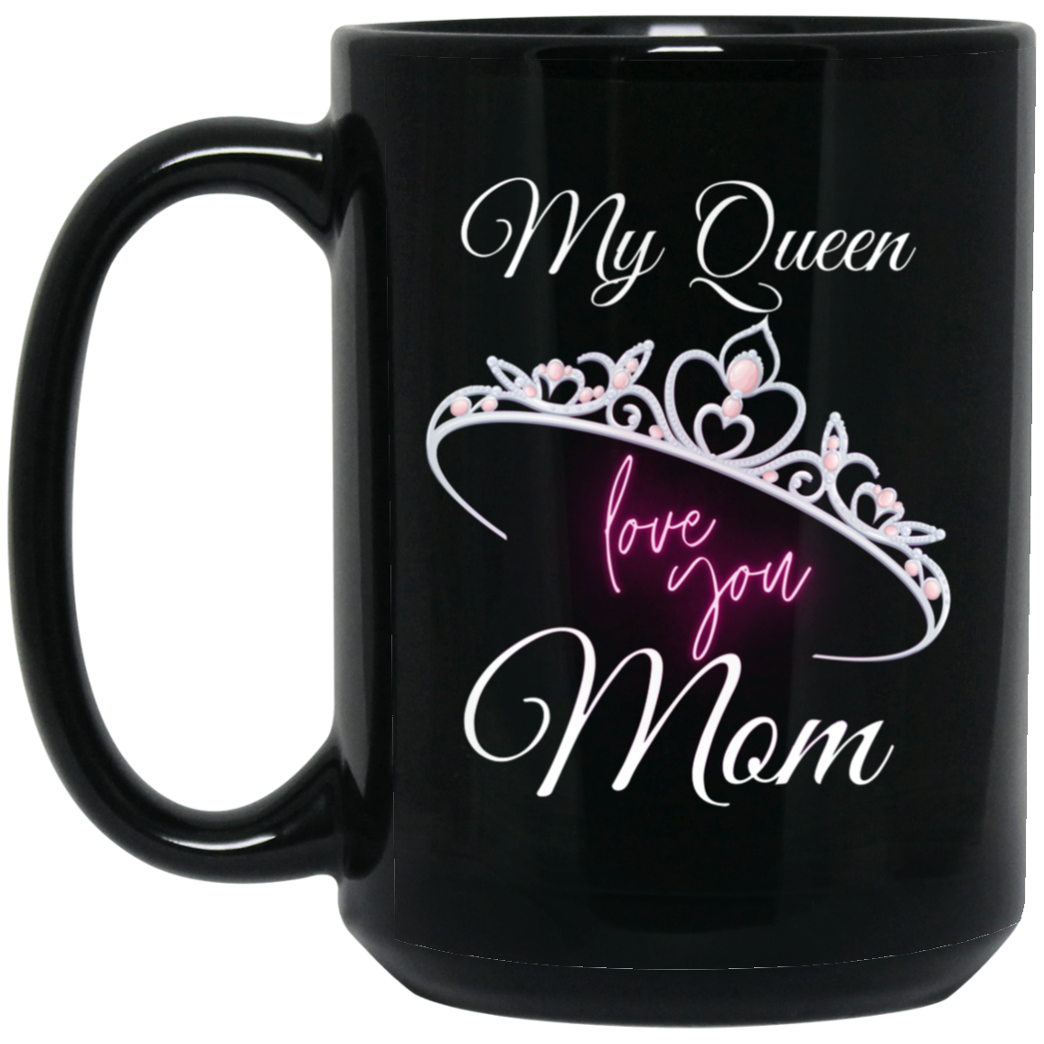 High-quality 15oz black ceramic mug with the message “My Queen MOM, I Love You” and a crown design