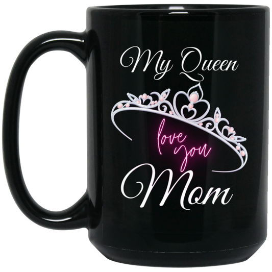 High-quality 15oz black ceramic mug with the message “My Queen MOM, I Love You” and a crown design