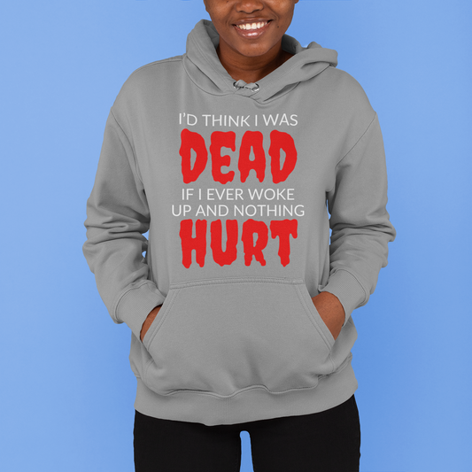 Pullover Hoodie With Funny Design, "I'd Think I Was Dead"