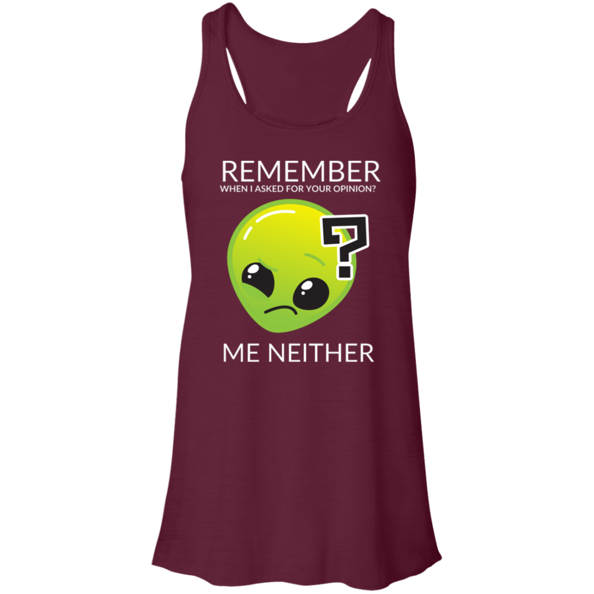 maroon women's racerback tank top in athletic heather featuring humorous quote 'Remember when I asked for your opinion?... me neither' with alien graphic.