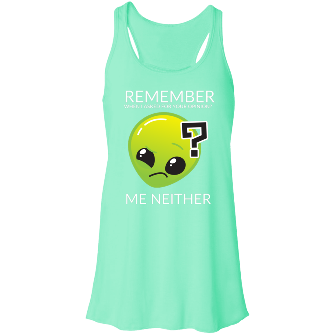 mint women's racerback tank top in athletic heather featuring humorous quote 'Remember when I asked for your opinion?... me neither' with alien graphic.