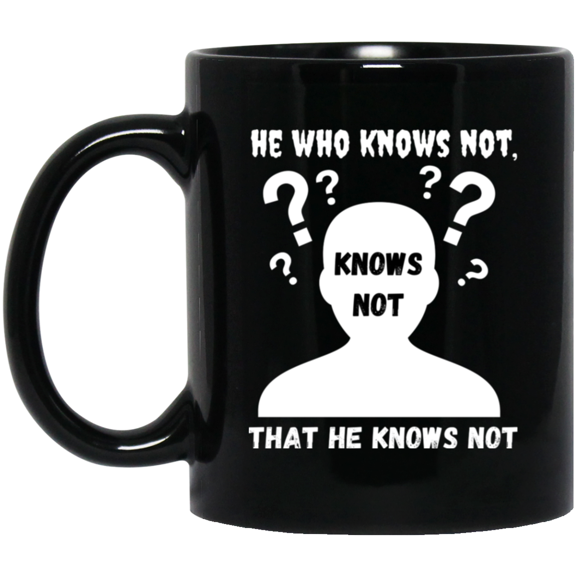 High-quality 11oz black ceramic mug featuring the silhouette of a confused man with the message “He who knows not, knows not that he knows not,”