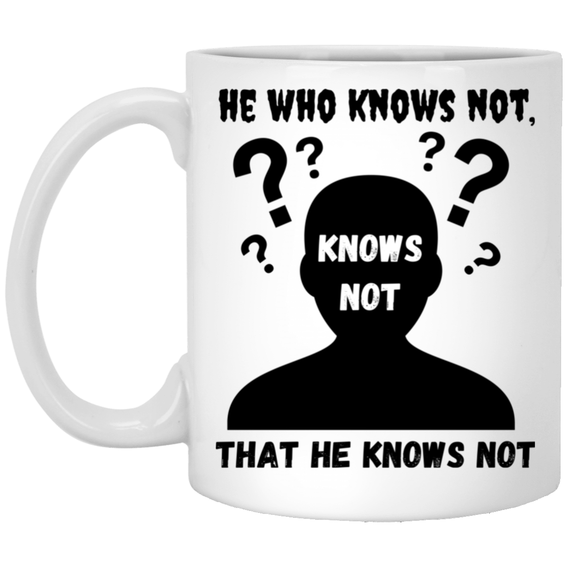 High-quality 11oz white ceramic mug featuring the silhouette of a confused man with the message “He who knows not, knows not that he knows not,”