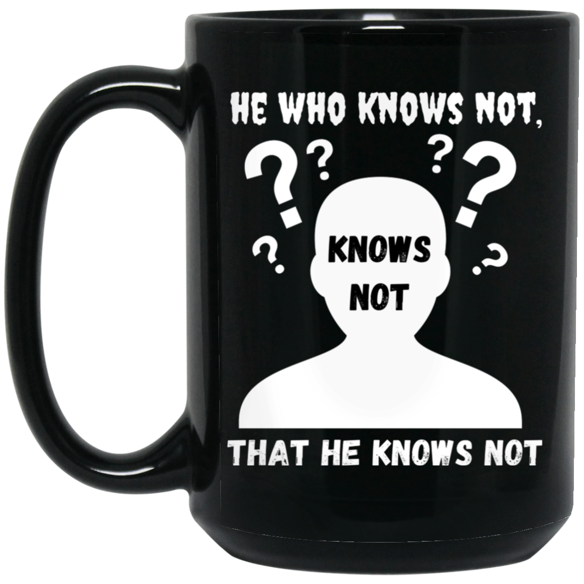 High-quality 15oz black ceramic mug featuring the silhouette of a confused man with the message “He who knows not, knows not that he knows not,”